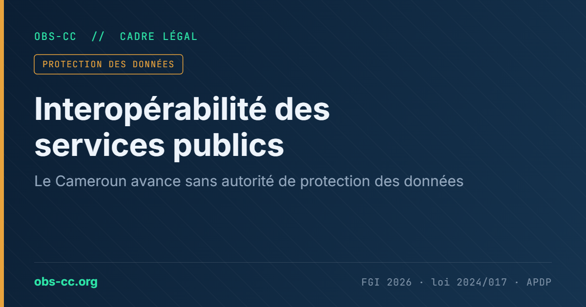 Interopérabilité des services publics au Cameroun : l'APDP n'est pas organisée (OBS-CC)