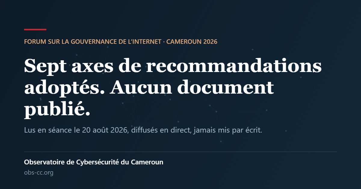Visuel de l'Observatoire de Cybersécurité du Cameroun : sept axes de recommandations adoptés au FGI Cameroun 2026, lus en séance le 20 août et jamais publiés.