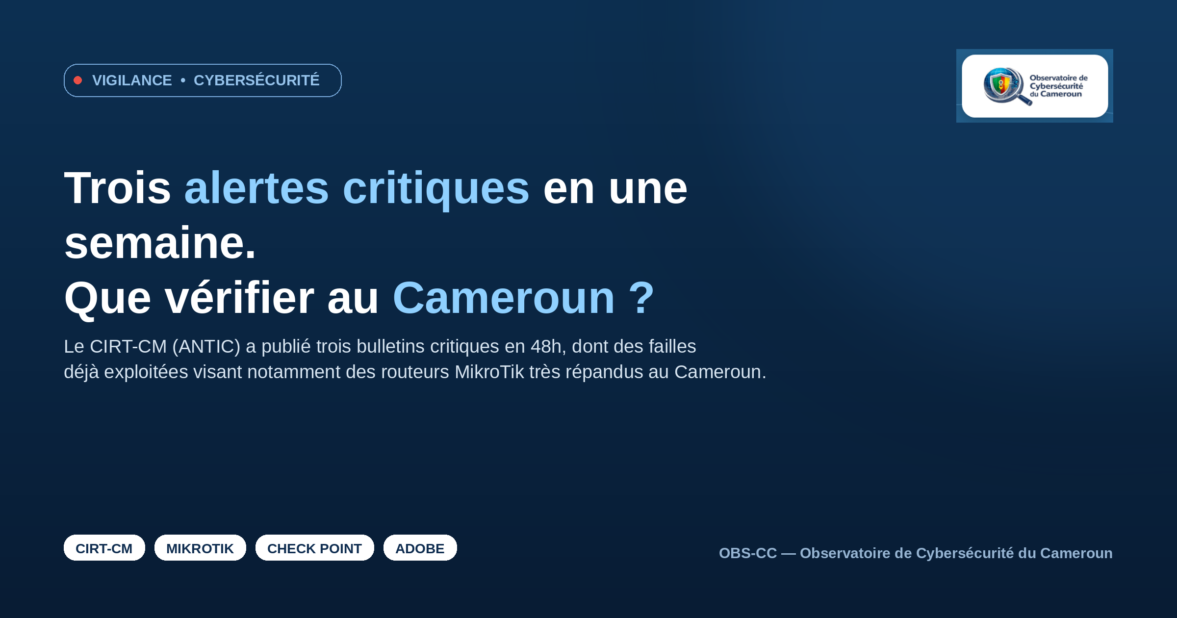 Trois alertes critiques en une semaine — CIRT-CM, MikroTik, Check Point, Adobe