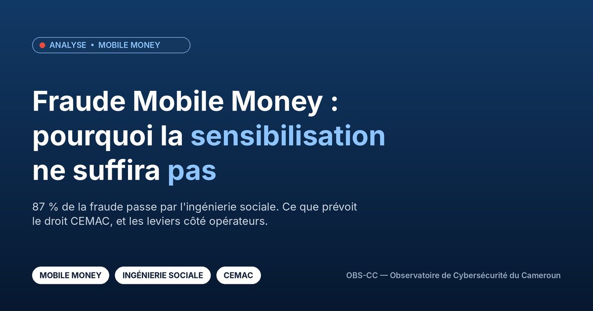 Fraude Mobile Money au Cameroun : pourquoi la sensibilisation ne suffira pas — OBS-CC